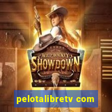 pelotalibretv com